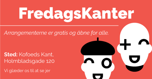 FredagsKanter er sociale arrangementer, hver fredag klokken 13:00 i Café Kofoeds Kant, Holmbladsgade 120, 2300 København S.